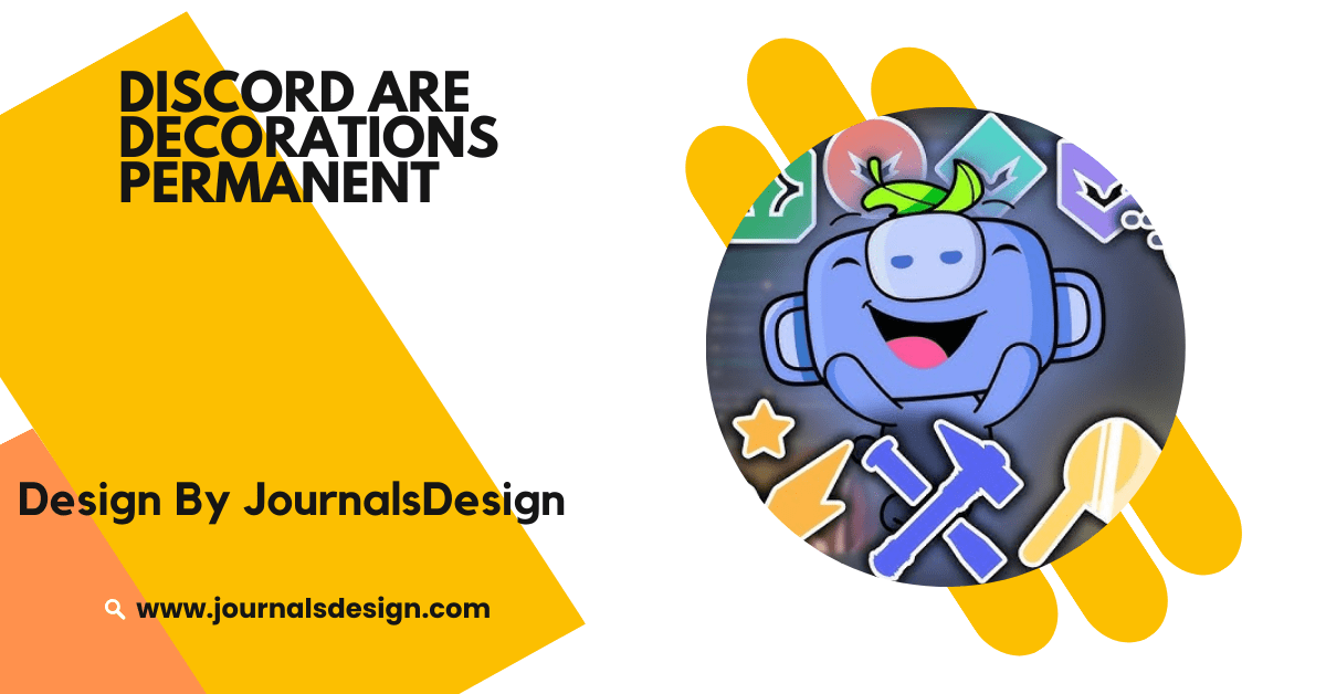 Discord Are Decorations Permanent–Tips For Understanding Their Flexibility!