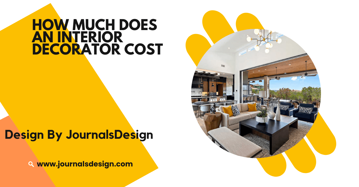 How Much Does An Interior Decorator Cost–A Comprehensive Guide!