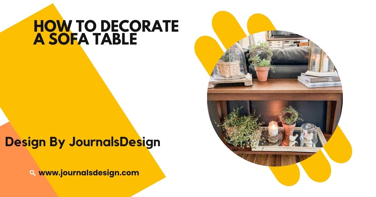 How To Decorate A Sofa Table – Tips For An Organized And Stylish Space!