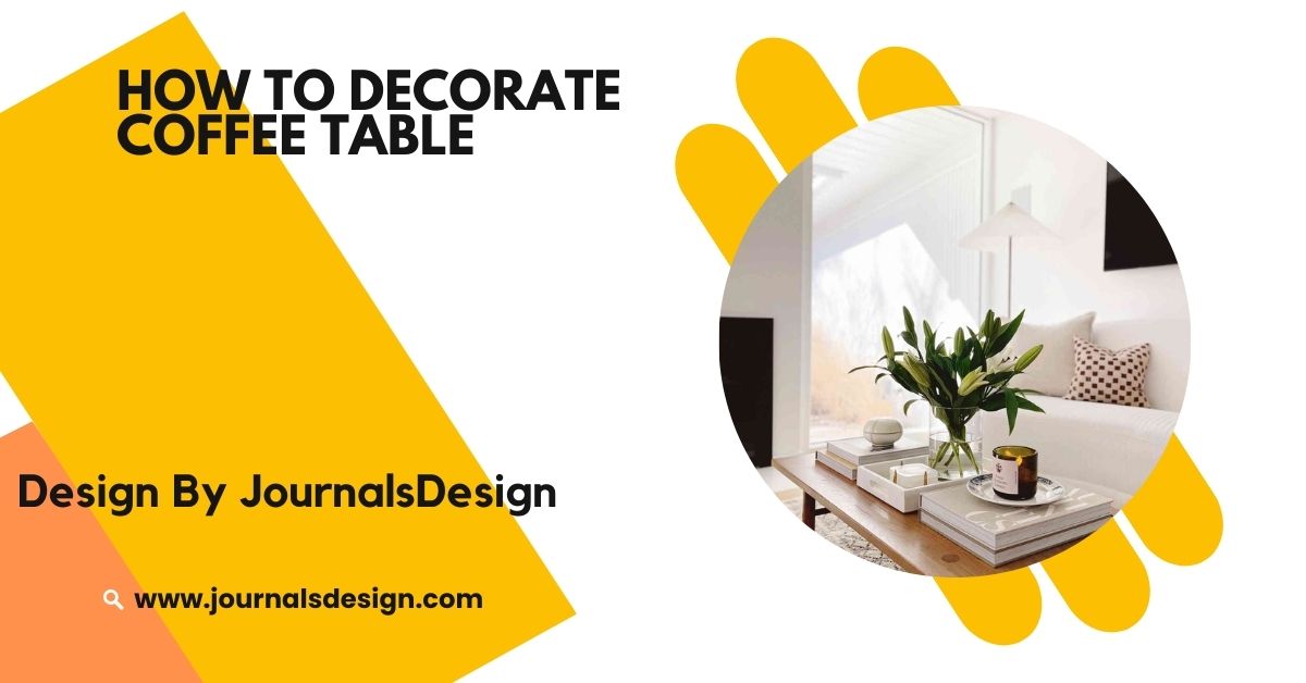 How To Decorate Coffee Table – Tips For A Stylish Look!