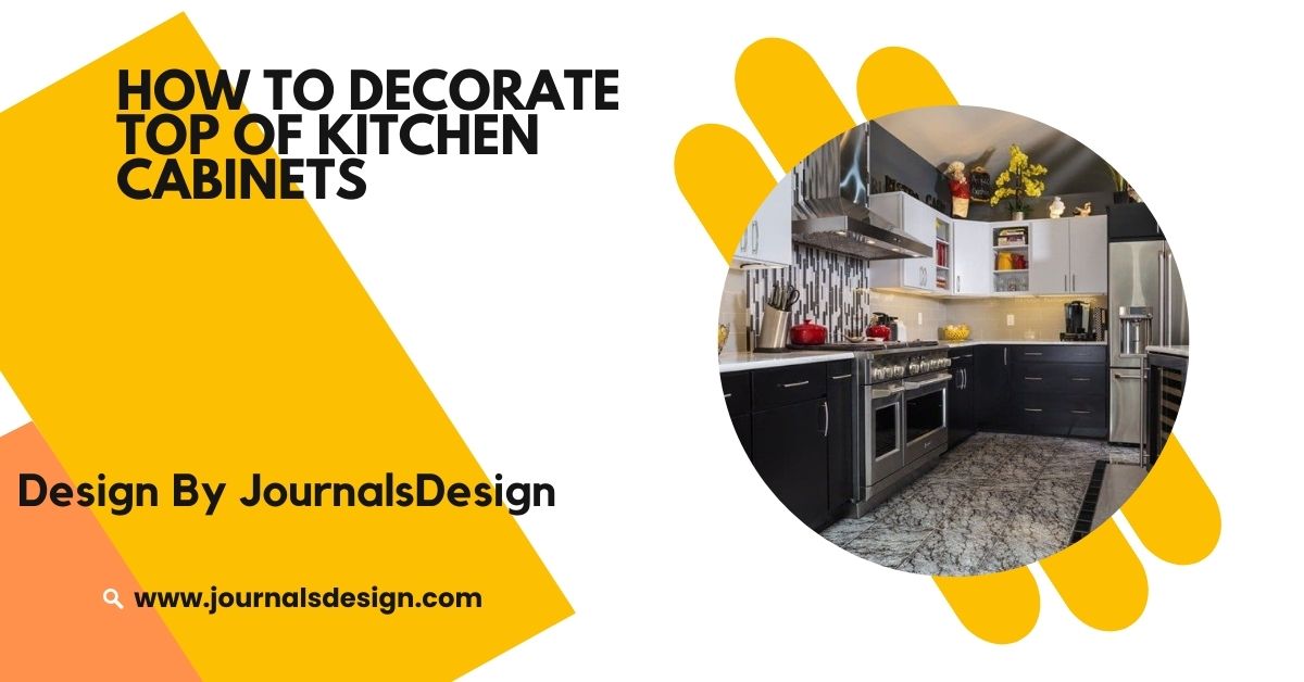 How To Decorate Top Of Kitchen Cabinets – Stylish Decoration Ideas!