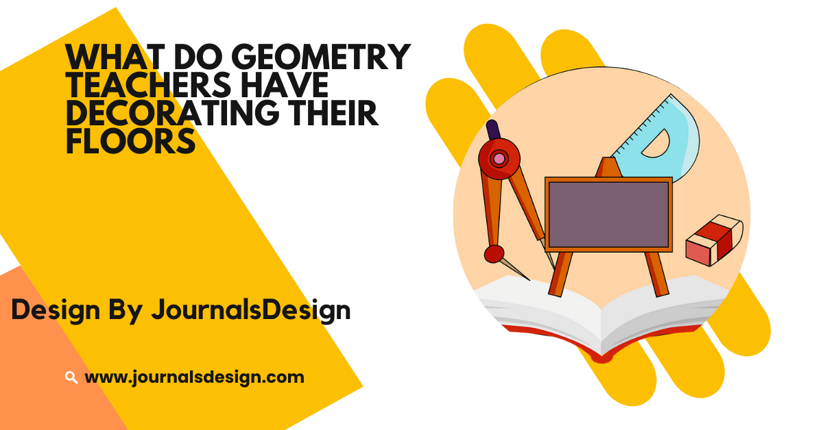 What Do Geometry Teachers Have Decorating Their Floors – Fun Floor Ideas!