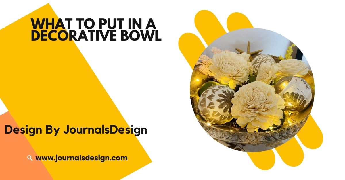 What To Put In A Decorative Bowl – Top Ideas And Tips!