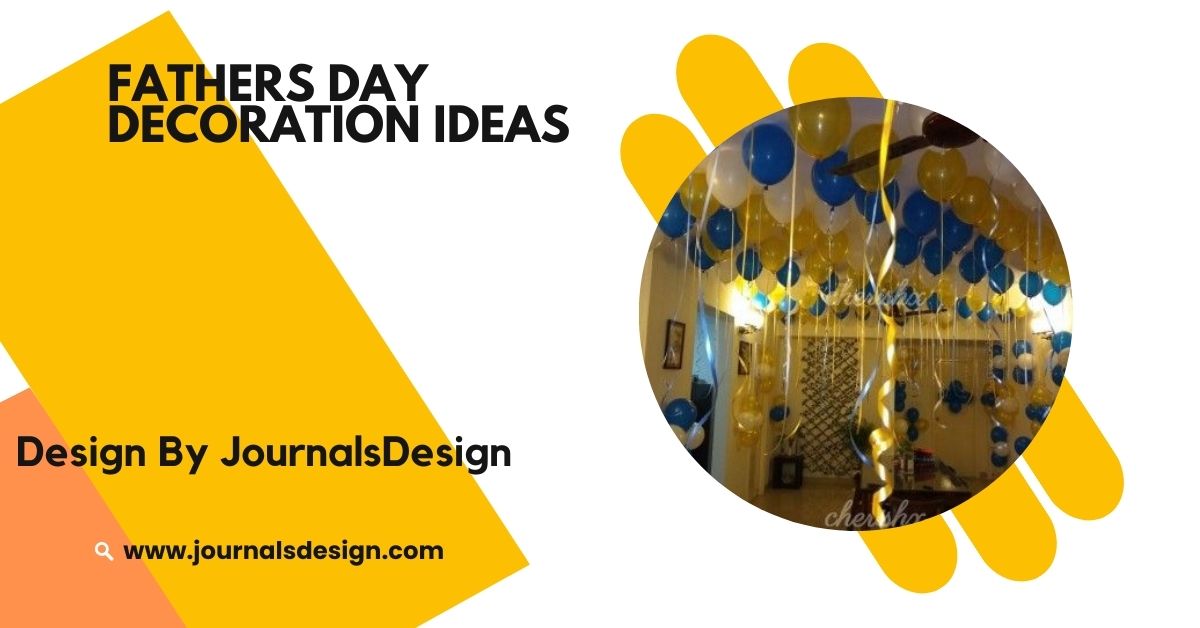 Fathers Day Decoration Ideas – Unique Creative Ideas To Make The Day Extra Special!