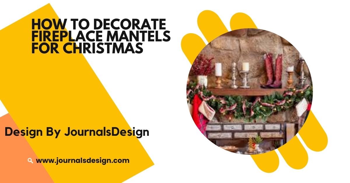 How To Decorate Fireplace Mantels For Christmas – A Simple Guide!