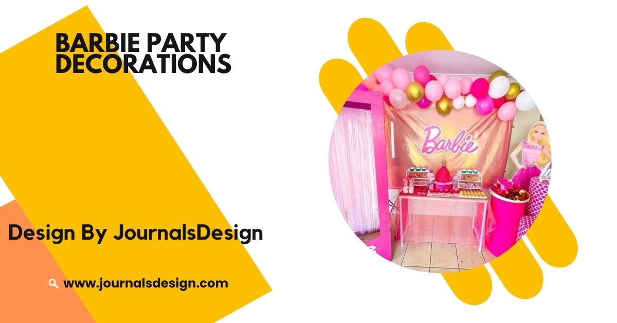 Barbie Party Decorations – Fun Ideas To Make Your Event Fabulous!